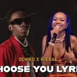 Ochiko – I Choose You Lyrics Ft. Njerae