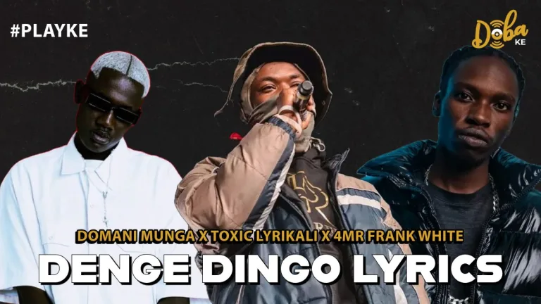 Domani Munga - Denge Dingo Lyrics Ft. Toxic Lyrikali & 4Mr Frank White