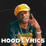 Toxic Lyrikali – Hood Lyrics