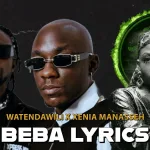 Watendawili – Beba Lyrics Ft. Xenia Manasseh